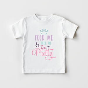 Feed Me And Tell Me I'm Pretty - Cute Toddler Girls Shirt