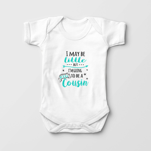 Cousin Announcement  - I May Be Little But I'm Going To Be A Big Cousin - Baby Onesie