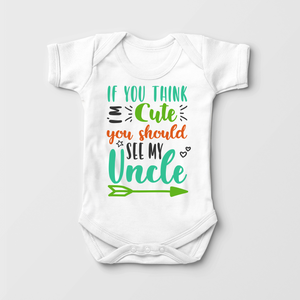 If You Think I'm Cute You Should See My Uncle Baby Onesie - Cute Uncle Bodysuit