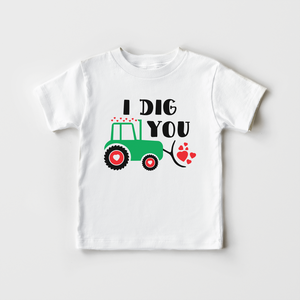 I Dig You Toddler Shirt - Valentines Tractor Toddler Shirt