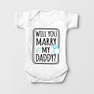 Will You Marry My Daddy Baby Onesie - Cute Proposal Bodysuit