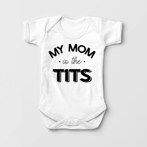 My Mom Is The Tits Baby Onesie - Funny Breastfeeding Onesie