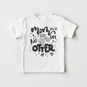 Mom You're Like No Otter Toddler Shirt - Cute Mother's Day