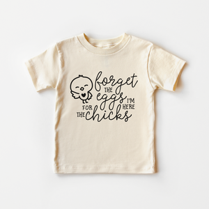 Funny Easter Kids Shirt - Forget The Eggs I'm Here For The Chicks Toddler Shirt