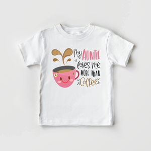 My Aunt Loves Me More Than Coffee Toddler Shirt