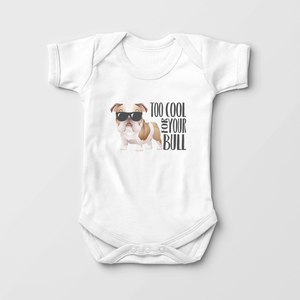Bulldog Onesie - Too Cool For Your Bull Baby Onesie
