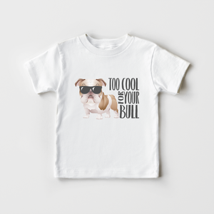 Bulldog Shirt - Too Cool For Your Bull Toddler Shirt