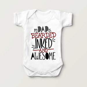 My Dad Is Bearded Inked And Awesome Baby Onesie - Cute
