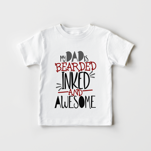My Dad Is Bearded Inked And Awesome Toddler Shirt - Cute