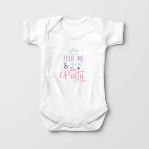Feed Me And Tell Me I'm Pretty - Cute Baby Girl Onesie