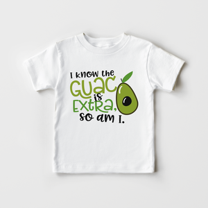 I Know The Guac Is Extra, So Am I Shirt - Funny Guacamole Toddler Shirt