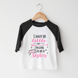 I May Be Little But I'M Going To Be A Big Sister Toddler Shirt