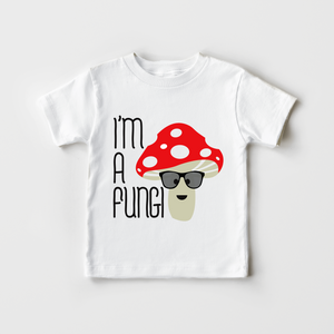 I'm A Fungi Shirt - Cute Mushroom Toddler Shirt