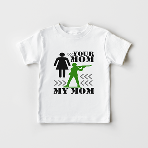 Military Mom Shirt - Your Mom, My Mom Army Toddler Shirt