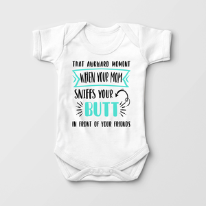 That Awkward Moment When Your Mom Sniffs Your Butt Baby Onesie - Funny