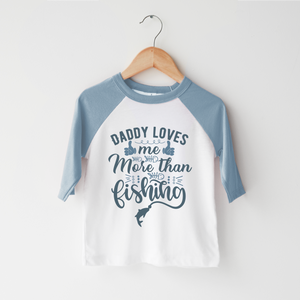 Daddy Fishing Toddler Shirts - My Daddy Loves Me More Than Fishing