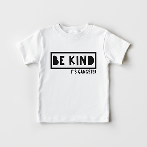 Be Kind It's Gangster - Funny Toddler Shirt