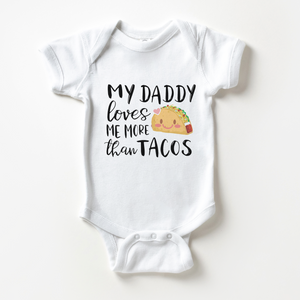 My Daddy Loves Me More Than Tacos Baby Onesie - Funny
