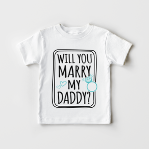 Will You Marry My Daddy Toddler Shirt - Cute Proposal Kids Shirt