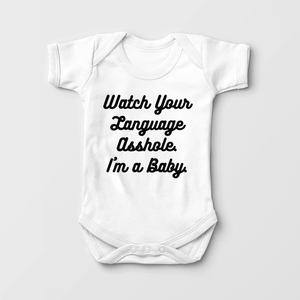 Watch Your Language Asshole I'M A Baby Onesie - Funny Naughty Baby Onesie