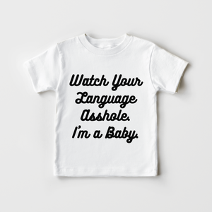Watch Your Language Asshole I'M A Baby Toddler Shirt - Funny Kids Shirt