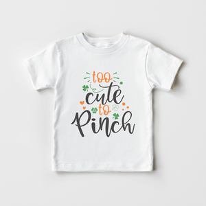 Too Cute To Pinch Kids Shirt - Funny St Patricks Day Toddler Shirt