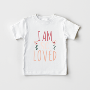 I Am So Loved Girls Shirt - Cute Toddler Girls Shirt