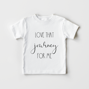 Love That Journey For Me Toddler Shirt - Cute