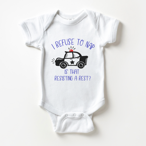 I Refuse To Nap, Is That Resisting A Rest Baby Onesie - Cute Police Car Onesie
