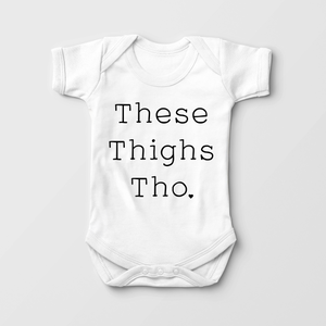 These Thighs Tho Baby Onesie - Funny Bodysuit