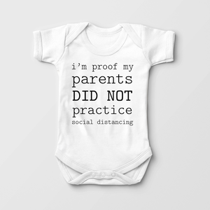 I'M Proof My Parents Did Not Practice Social Distancing Baby Onesie - Funny
