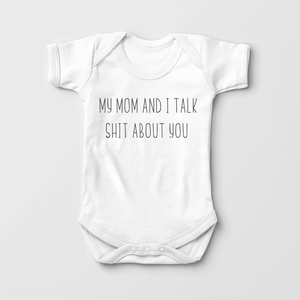 My Mom And I Talk Shit About You Baby Onesie - Funny