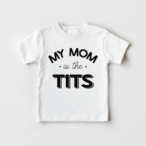 My Mom Is The Tits Toddler Shirt - Funny Breastfeeding Kids Shirt