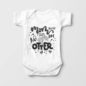 Mom You'Re Like No Otter Baby Onesie - Cute Mother's Day