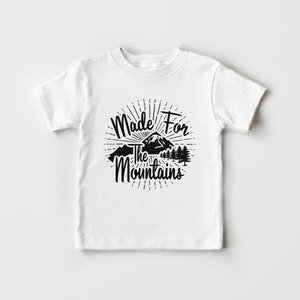 Made For The Mountains Kids Shirt - Cute Hiking Toddler Shirt