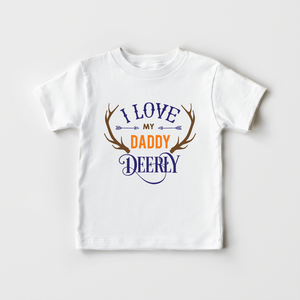I Love My Daddy Deerly Kids Shirt- Cute Hunting Toddler Shirt