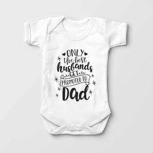 Only The Best Husbands Get Promoted to Dad Baby Onesie - Pregnancy Announcement Bodysuit
