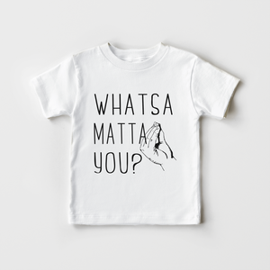 Whatsa Matta You Kids Shirt - Funny Italian Toddler Shirt