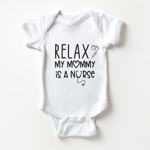 Relax My Mommy Is A Nurse Baby Onesie - Funny Mothers Day Bodysuit