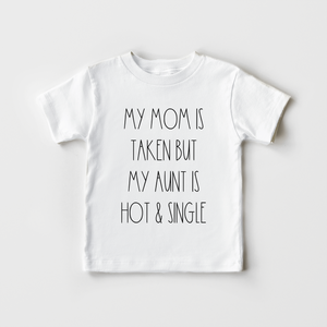 My Mom Is Taken But My Aunt Is Hot Kids Shirt - Funny Aunt Toddler Shirt