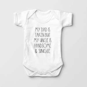 Dad Is Taken Uncle Is Single Baby Onesie - Funny Uncle Bodysuit