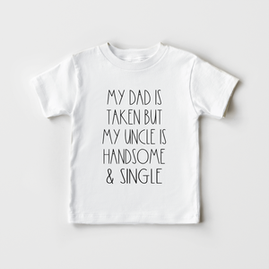 Dad Is Taken Uncle Is Single Kids Shirt - Funny Uncle Toddler Shirt