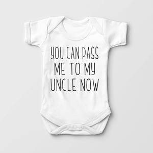 You Can Pass Me To My Uncle Now Baby Onesie - Cute Uncle Bodysuit