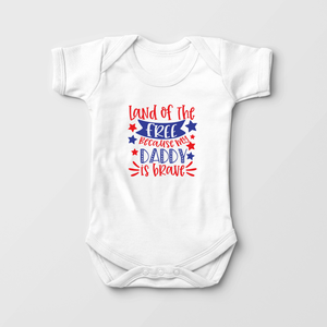 Land Of The Free Because My Daddy Is Brave Baby Onesie - Cute Military Dad Bodysuit